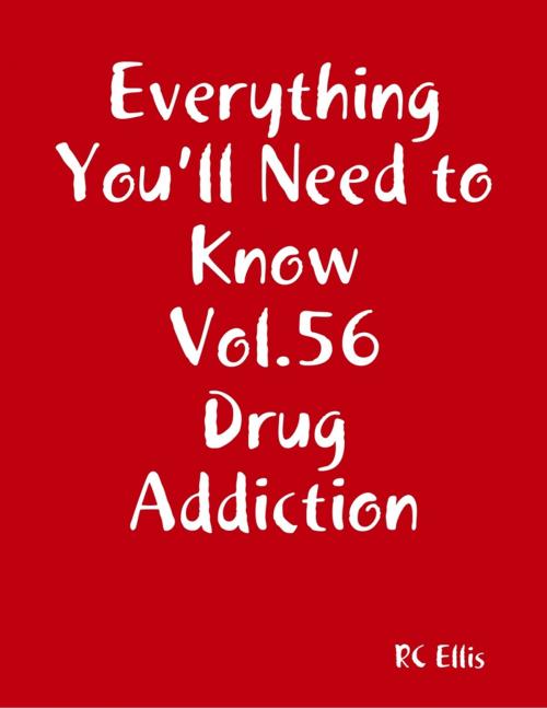 Cover of the book Everything You’ll Need to Know Vol.56 Drug Addiction by RC Ellis, Lulu.com