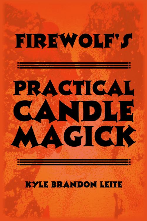 Cover of the book Firewolf's Practical Candle Magick by Kyle Brandon Leite, Kyle Brandon Leite
