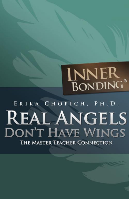 Cover of the book Real Angels Don't Have Wings: The Master Teacher Connection by Erika Chopich, Erika Chopich