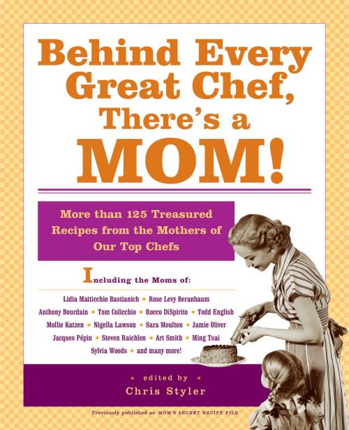 Cover of the book Behind Every Great Chef, There's a Mom! by Christopher Styler, Hachette Books