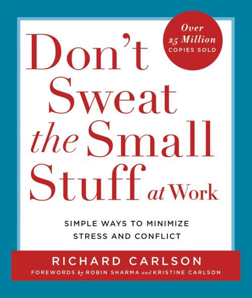 Cover of the book Don't Sweat the Small Stuff at Work by Richard Carlson, Hachette Books