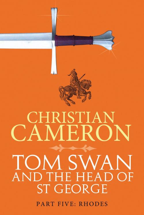 Cover of the book Tom Swan and the Head of St George Part Five: Rhodes by Christian Cameron, Orion Publishing Group