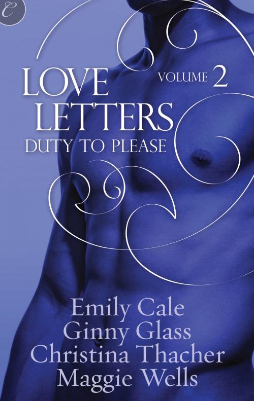 Cover of the book Love Letters Volume 2: Duty to Please by Ginny Glass, Christina Thacher, Emily Cale, Maggie Wells, Carina Press