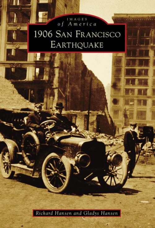 Cover of the book 1906 San Francisco Earthquake by Richard Hansen, Gladys Hansen, Arcadia Publishing