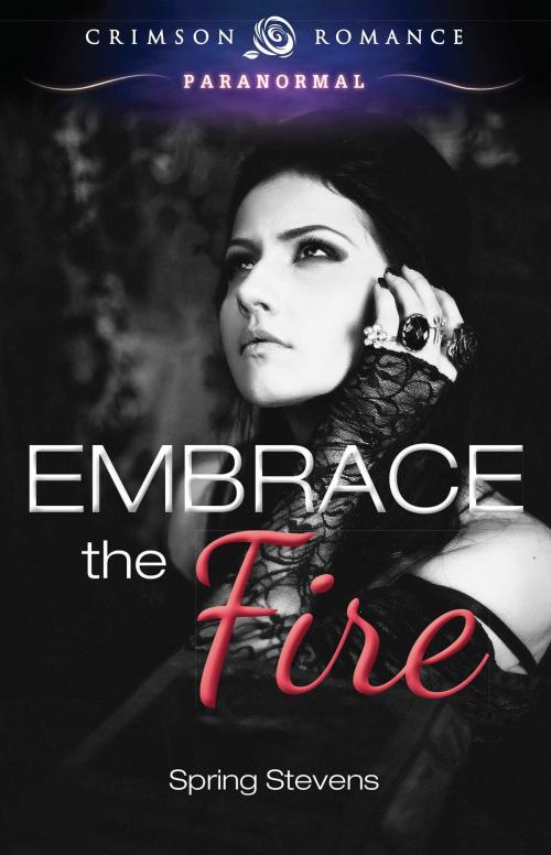 Cover of the book Embrace the Fire by Spring Stevens, Crimson Romance