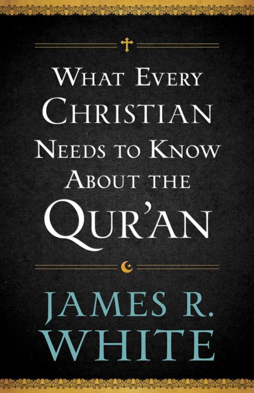 Cover of the book What Every Christian Needs to Know About the Qur'an by James R. White, Baker Publishing Group