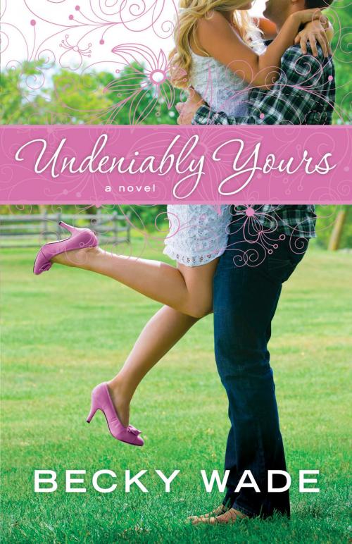 Cover of the book Undeniably Yours (A Porter Family Novel Book #1) by Becky Wade, Baker Publishing Group