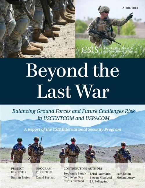 Cover of the book Beyond the Last War by Nathan Freier, Stephanie Sanok, Jacquelyn Guy, Center for Strategic & International Studies