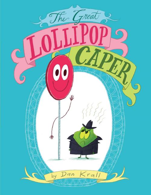 Cover of the book The Great Lollipop Caper by Dan Krall, Simon & Schuster Books for Young Readers