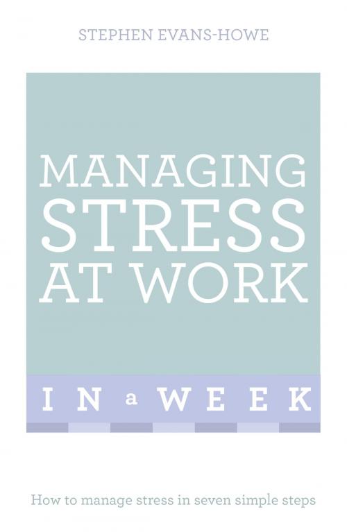Cover of the book Managing Stress At Work In A Week by Stephen Evans-Howe, Hodder & Stoughton