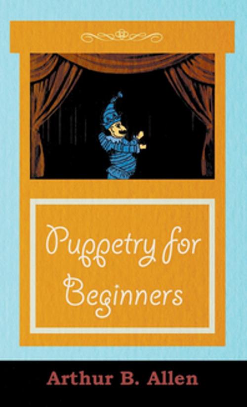 Cover of the book Puppetry for Beginners (Puppets & Puppetry Series) by Arthur B. Allen, Read Books Ltd.