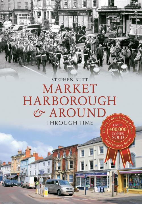 Cover of the book Market Harborough & Around Through Time by Stephen Butt, Amberley Publishing