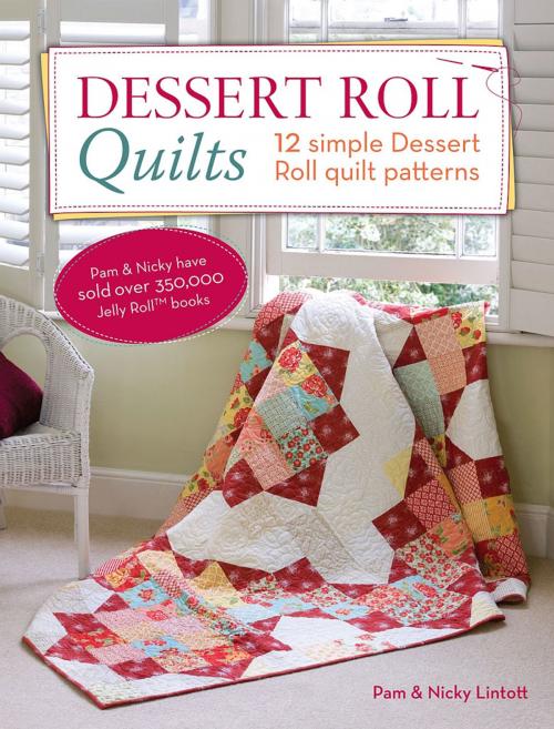 Cover of the book Dessert Roll Quilts by Pam Lintott, Nicky Lintott, F+W Media