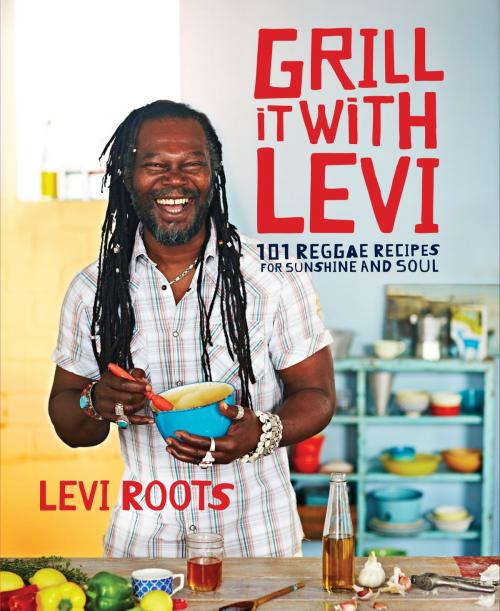 Cover of the book Grill it with Levi by Levi Roots, Ebury Publishing
