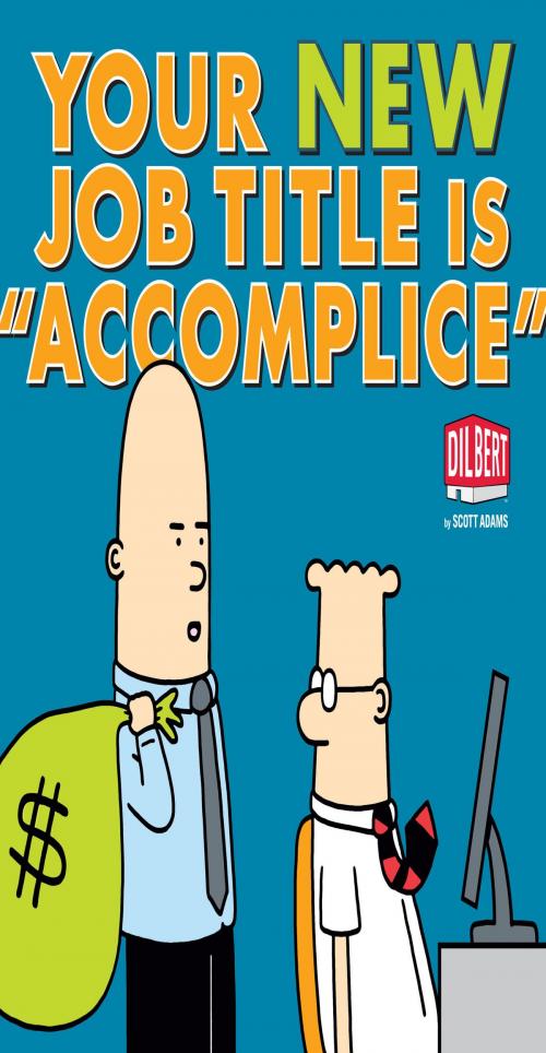Cover of the book Your New Job Title Is Accomplice by Adams, Scott, Andrews McMeel Publishing, LLC