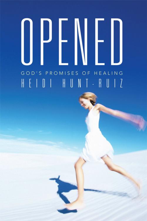 Cover of the book Opened by Heidi Hunt-Ruiz, WestBow Press