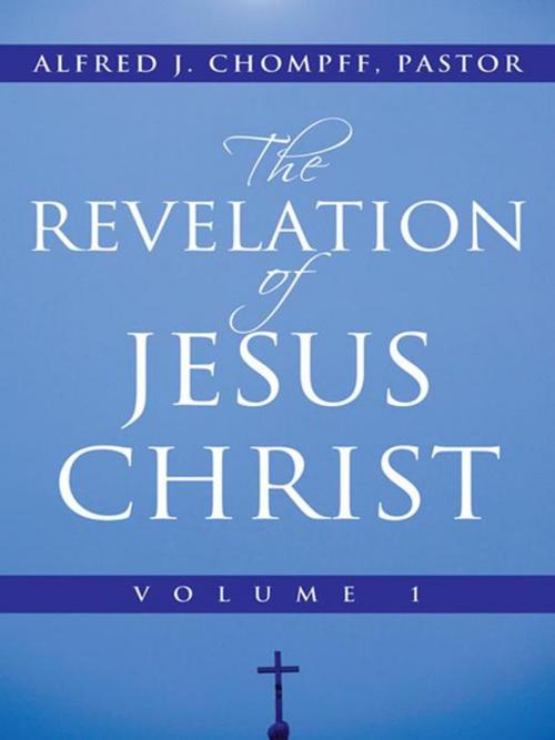 Cover of the book The Revelation of Jesus Christ by Alfred J. Chompff, WestBow Press