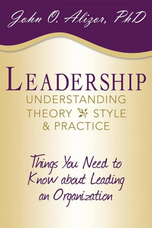 Cover of the book Leadership: Understanding Theory, Style, and Practice by John O. Alizor, WestBow Press