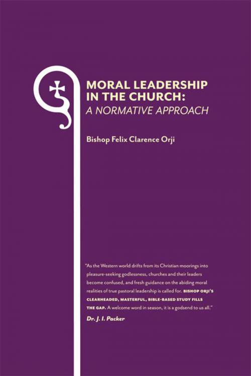 Cover of the book Moral Leadership in the Church: a Normative Approach by Bishop Felix Clarence Orji, WestBow Press
