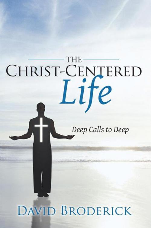 Cover of the book The Christ-Centered Life by David Broderick, WestBow Press
