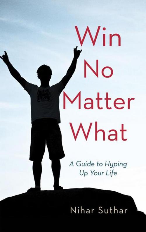 Cover of the book Win No Matter What by Nihar Suthar, Balboa Press