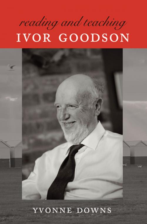 Cover of the book Reading and Teaching Ivor Goodson by Yvonne Downs, Peter Lang