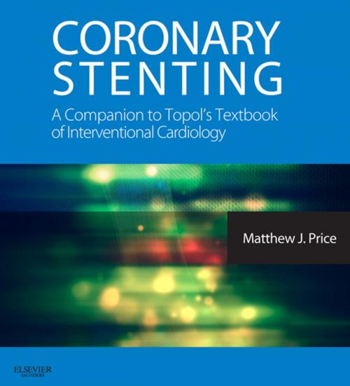 Cover of the book Coronary Stenting: A Companion to Topol's Textbook of Interventional Cardiology E-Book by Matthew J. Price, MD, Elsevier Health Sciences