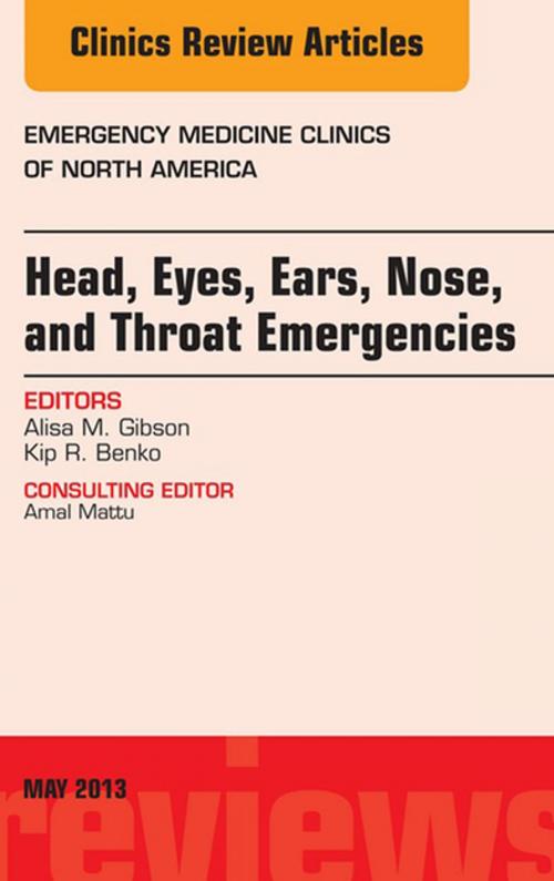 Cover of the book Head, Eyes, Ears, Nose, and Throat Emergencies, An Issue of Emergency Medicine Clinics, E-Book by Alisa M. Gibson, MD, Kip R. Benko, MD, Elsevier Health Sciences