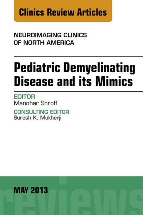 Cover of the book Pediatric Demyelinating Disease and its Mimics, An Issue of Neuroimaging Clinics, E-Book by Manohar Shroff, Elsevier Health Sciences