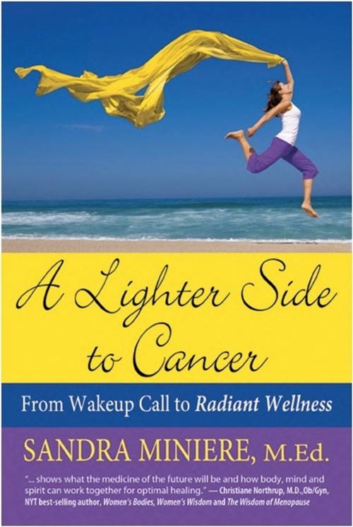 Cover of the book A Lighter Side to Cancer: From Wake-up Call to Radiant Wellness by Sandra Miniere, eBookIt.com