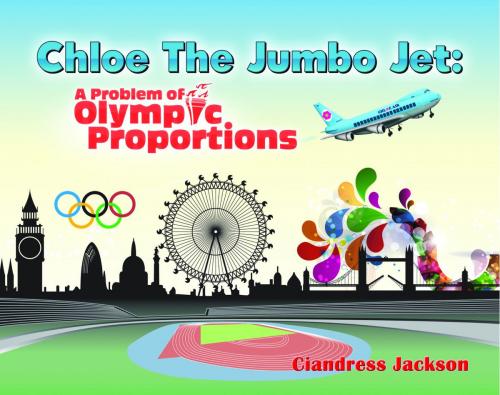 Cover of the book Chloe the Jumbo Jet: A Problem of Olympic Proportions by Ciandress Jackson, eBookIt.com
