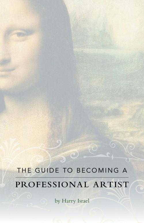 Cover of the book The Guide to Becoming a Professional Artist by Harry Israel, FriesenPress