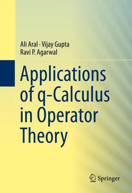 Cover of the book Applications of q-Calculus in Operator Theory by Vijay Gupta, Ravi P. Agarwal, Ali Aral, Springer New York