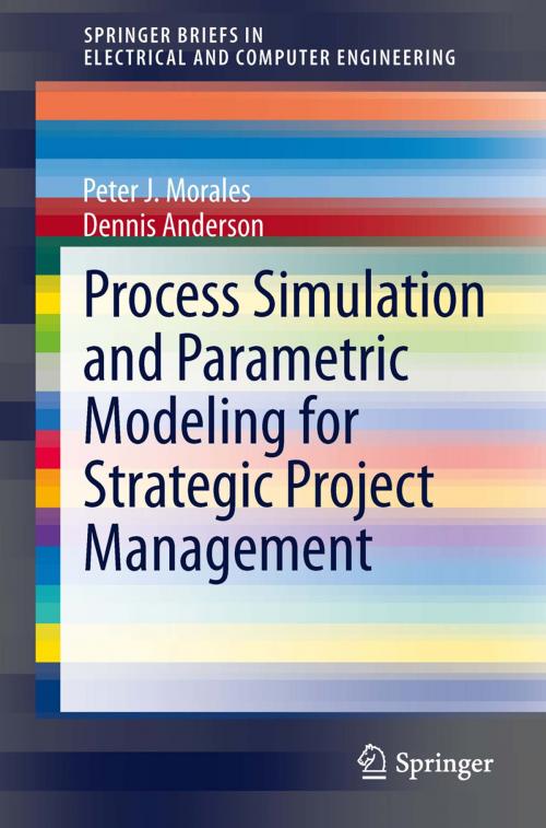 Cover of the book Process Simulation and Parametric Modeling for Strategic Project Management by Peter J. Morales, Dennis Anderson, Springer New York