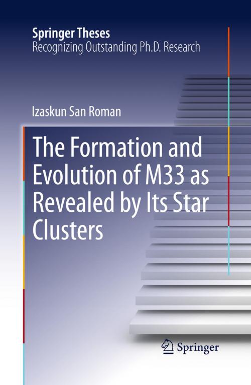 Cover of the book The Formation and Evolution of M33 as Revealed by Its Star Clusters by Izaskun San Roman, Springer New York