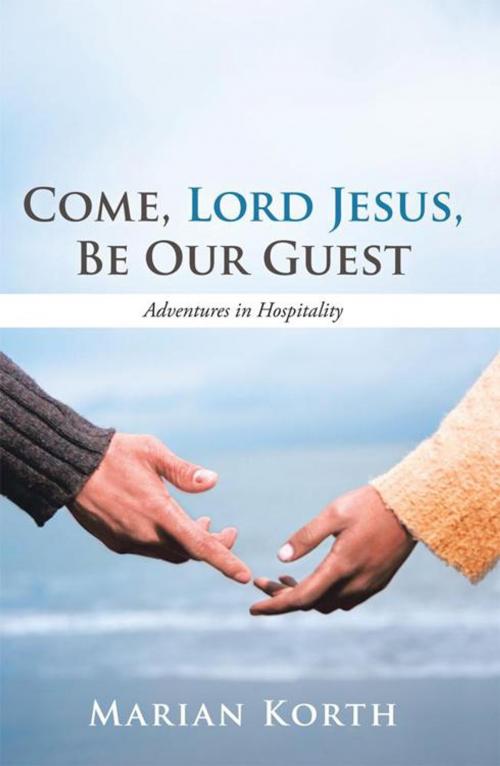 Cover of the book Come, Lord Jesus, Be Our Guest by Marian Korth, Inspiring Voices