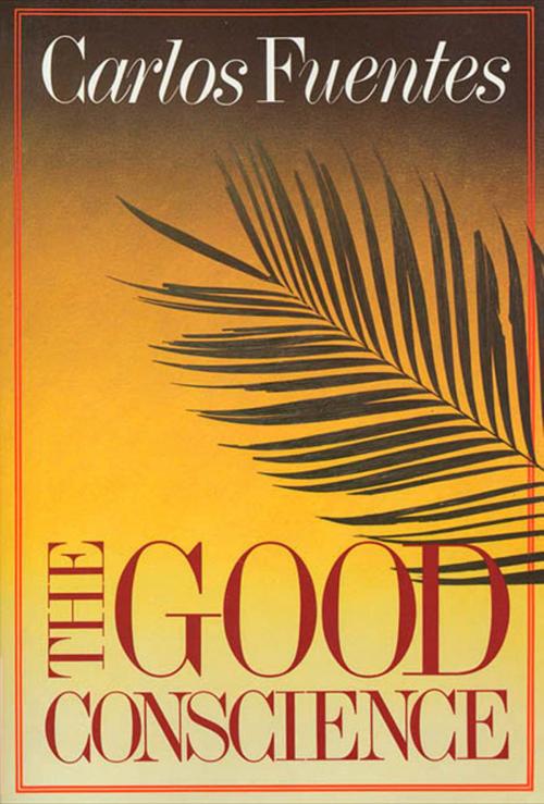 Cover of the book The Good Conscience by Carlos Fuentes, Farrar, Straus and Giroux