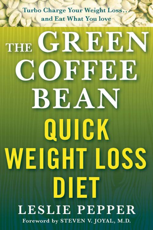 Cover of the book The Green Coffee Bean Quick Weight Loss Diet by Leslie Pepper, St. Martin's Press