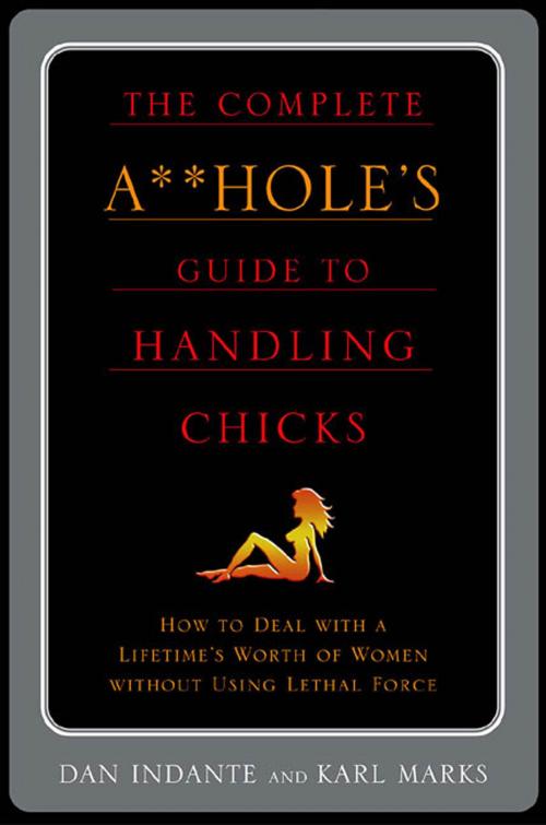 Cover of the book The Complete A**hole's Guide to Handling Chicks by Karl Marks, Dan Indante, St. Martin's Press