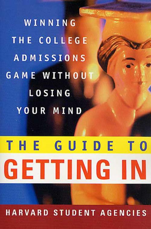 Cover of the book The Guide to Getting In by Harvard Student Agencies, Inc., St. Martin's Press