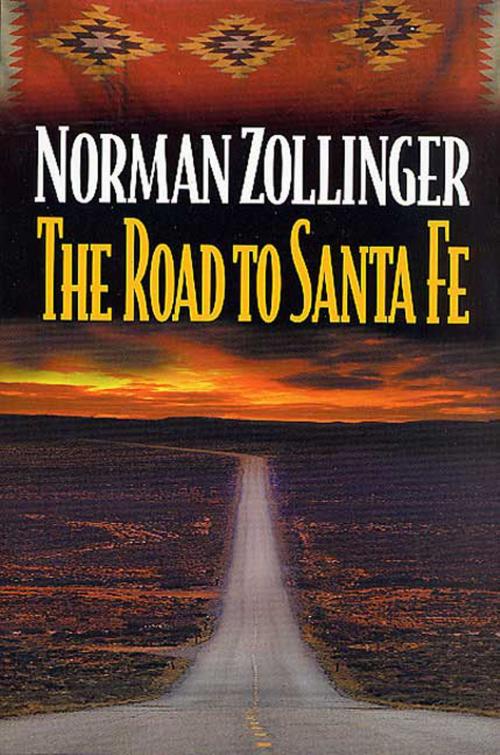 Cover of the book The Road to Santa Fe by Norman Zollinger, Tom Doherty Associates