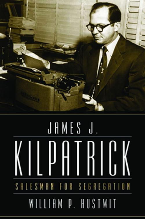 Cover of the book James J. Kilpatrick by William P. Hustwit, The University of North Carolina Press