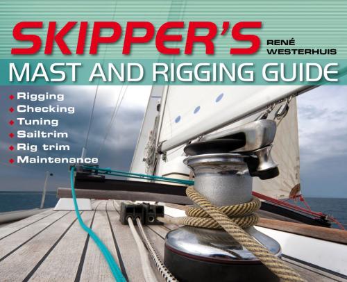 Cover of the book Skipper's Mast and Rigging Guide by Rene Westerhuis, Bloomsbury Publishing
