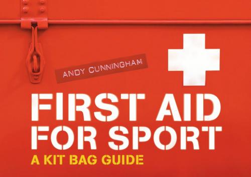 Cover of the book First Aid for Sport by Andy Cunningham, Bloomsbury Publishing