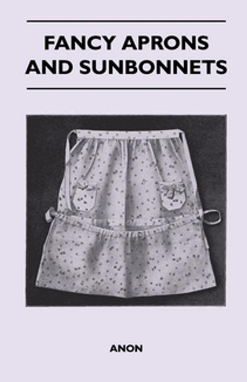Cover of the book Fancy Aprons and Sunbonnets by Anon, Read Books Ltd.