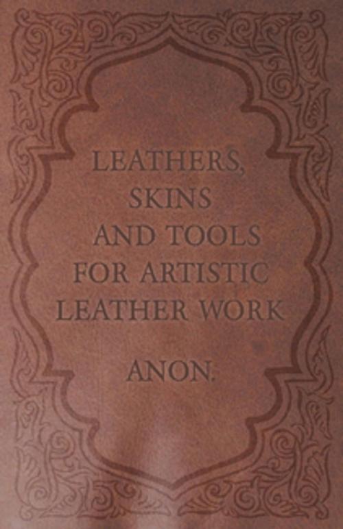 Cover of the book Leathers, Skins and Tools for Artistic Leather Work by Anon, Read Books Ltd.