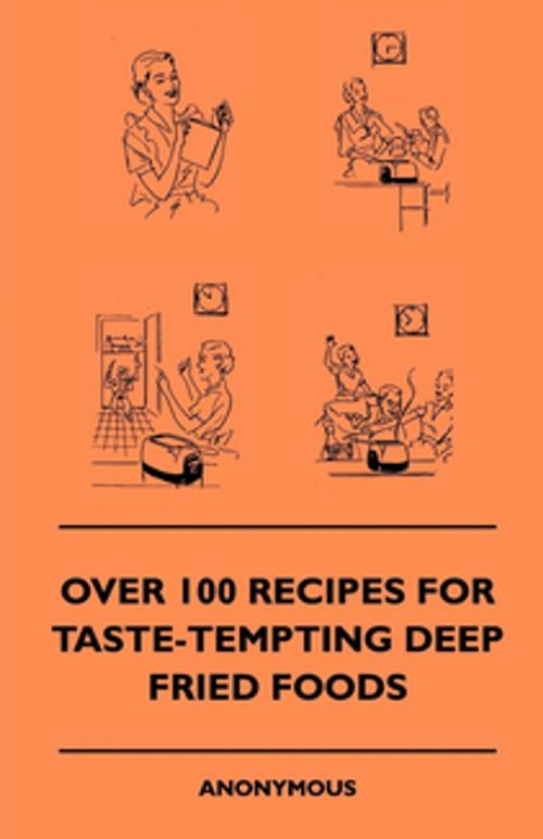 Cover of the book Over 100 Recipes For Taste-Tempting Deep Fried Foods by Anon, Read Books Ltd.