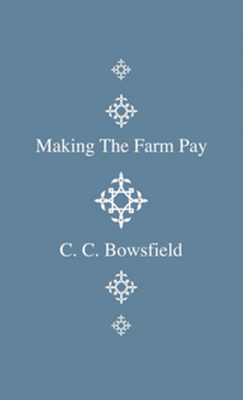 Cover of the book Making the Farm Pay by C. C. Bowsfield, Read Books Ltd.