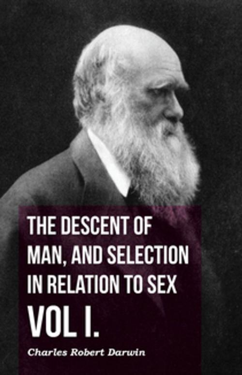Cover of the book The Descent of Man, and Selection in Relation to Sex - Vol. I. by Charles Robert Darwin, Read Books Ltd.