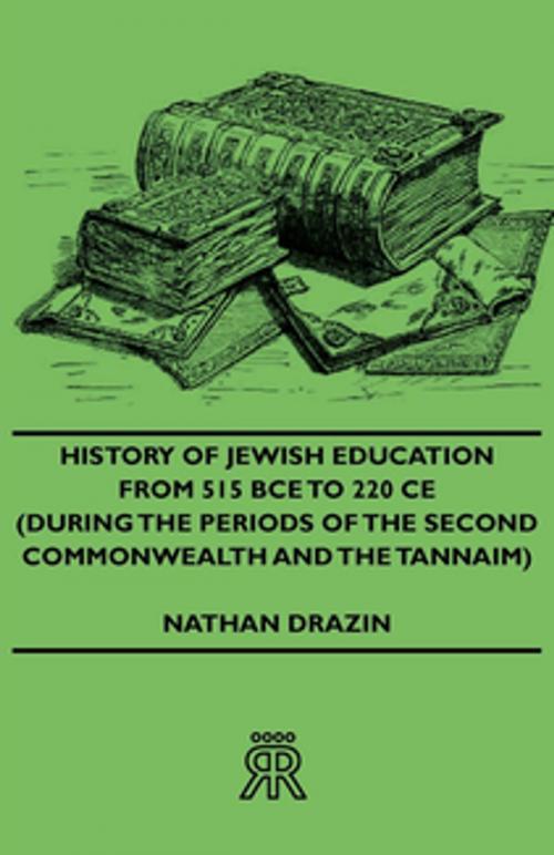 Cover of the book History of Jewish Education from 515 Bce to 220 Ce (During the Periods of the Second Commonwealth and the Tannaim) by Nathan Drazin, Read Books Ltd.